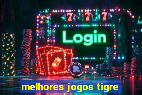 melhores jogos tigre